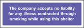 The company accepts no liability for any illness contracted through smoking while using this shelter Sign